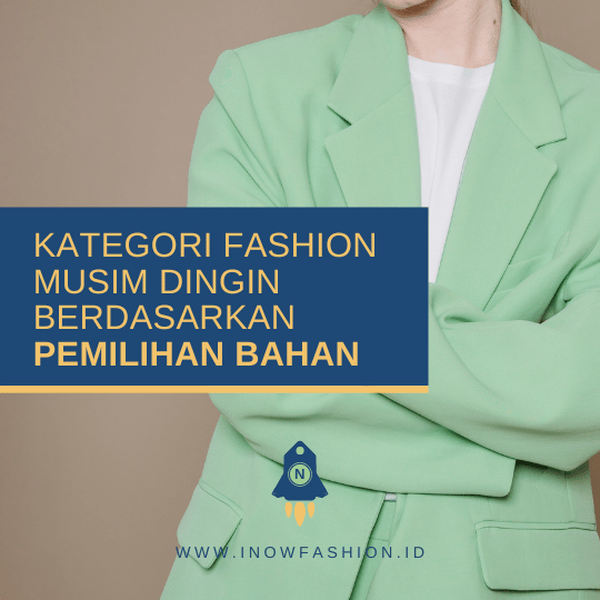 KATEGORI FASHION MUSIM DINGIN BERDASARKAN PEMILIHAN MATERIAL
